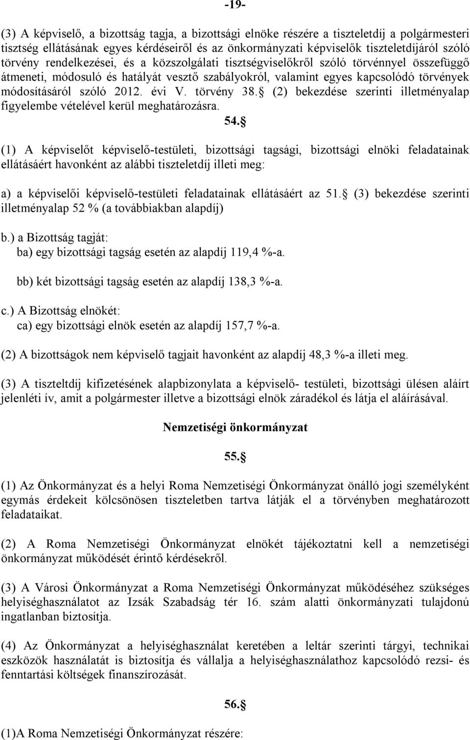 2012. évi V. törvény 38. (2) bekezdése szerinti illetményalap figyelembe vételével kerül meghatározásra. 54.