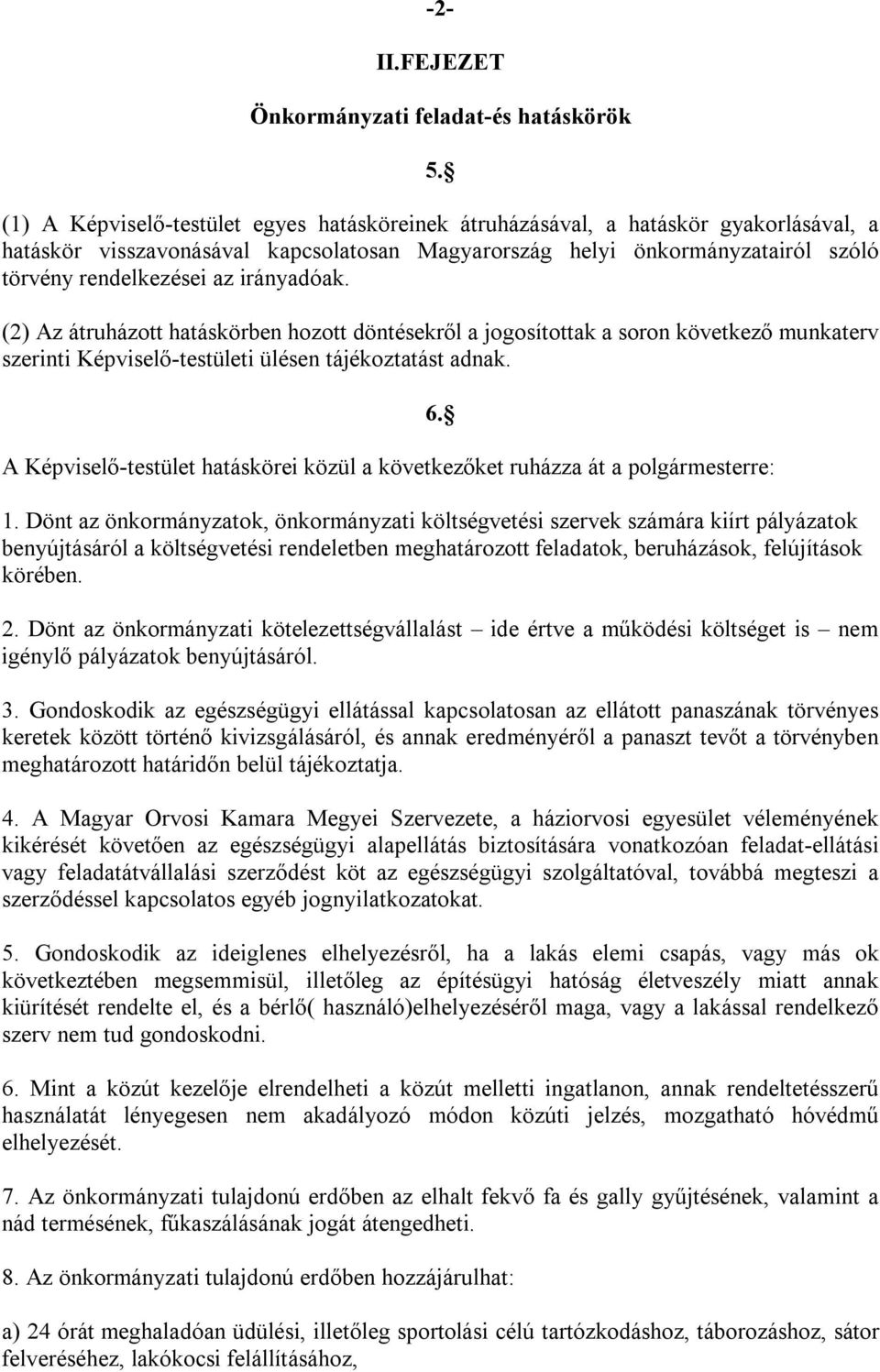 irányadóak. (2) Az átruházott hatáskörben hozott döntésekről a jogosítottak a soron következő munkaterv szerinti Képviselő-testületi ülésen tájékoztatást adnak.