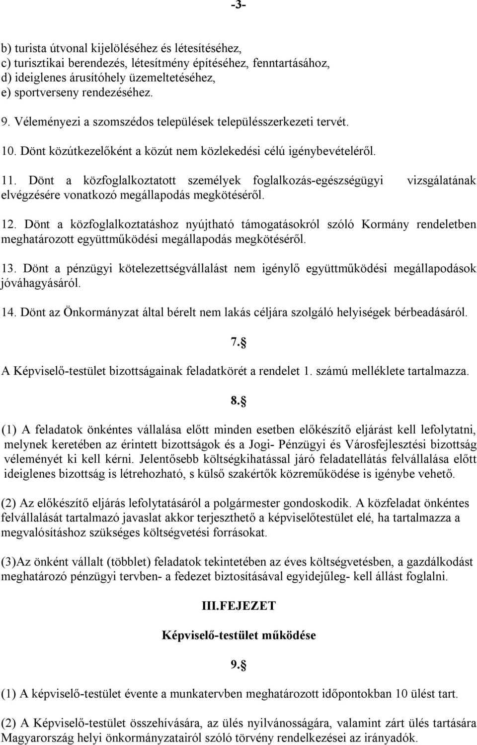 Dönt a közfoglalkoztatott személyek foglalkozás-egészségügyi vizsgálatának elvégzésére vonatkozó megállapodás megkötéséről. 12.