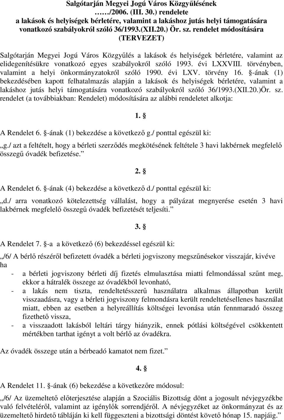 évi LXXVIII. törvényben, valamint a helyi önkormányzatokról szóló 1990. évi LXV. törvény 16.