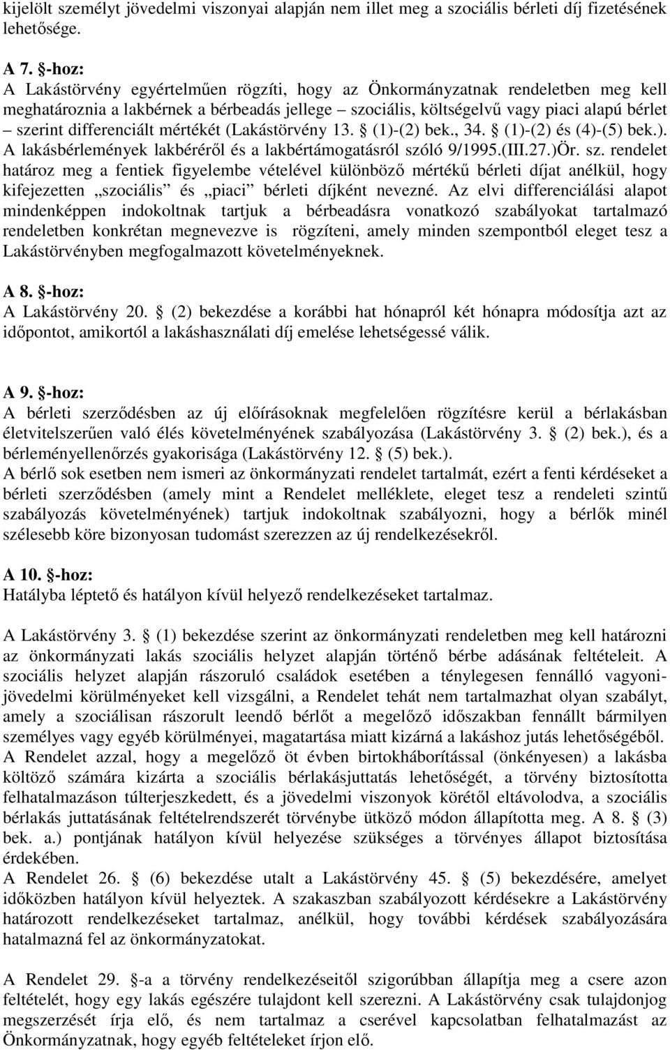 differenciált mértékét (Lakástörvény 13. (1)-(2) bek., 34. (1)-(2) és (4)-(5) bek.). A lakásbérlemények lakbérérıl és a lakbértámogatásról szó