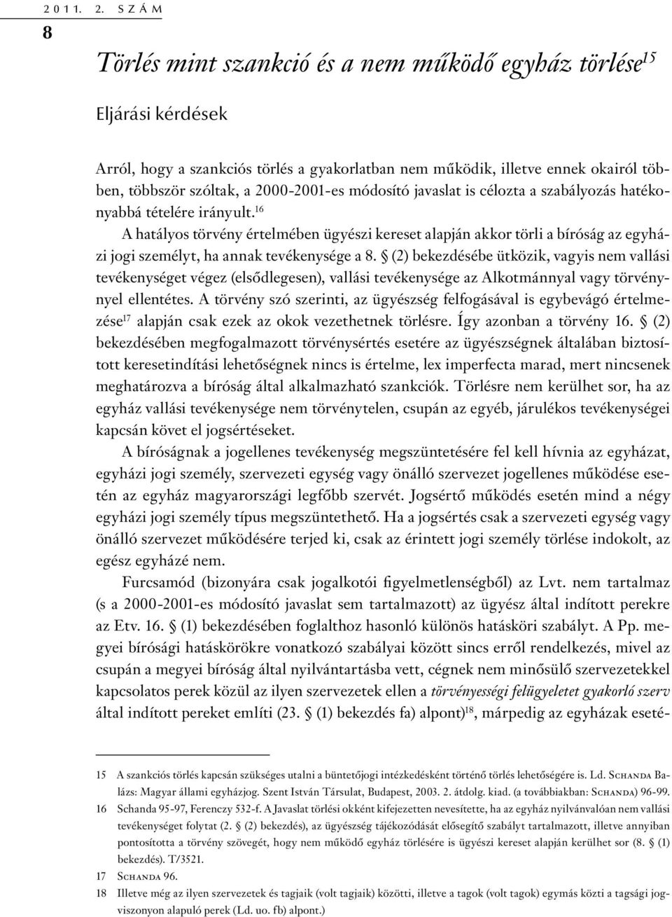 2000-2001-es módosító javaslat is célozta a szabályozás hatékonyabbá tételére irányult.