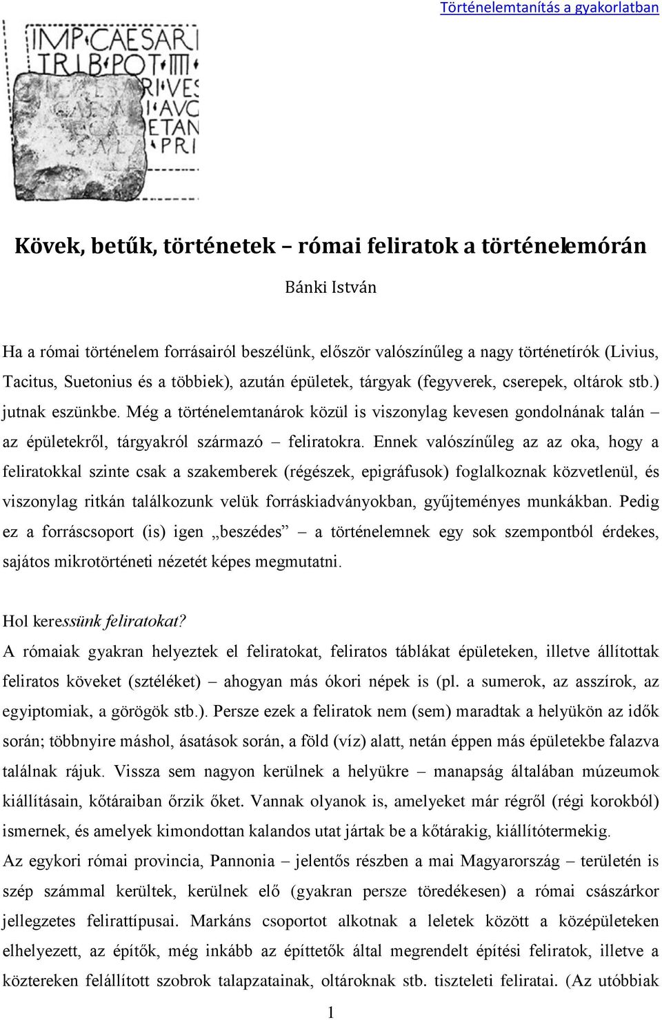 Még a történelemtanárok közül is viszonylag kevesen gondolnának talán az épületekről, tárgyakról származó feliratokra.