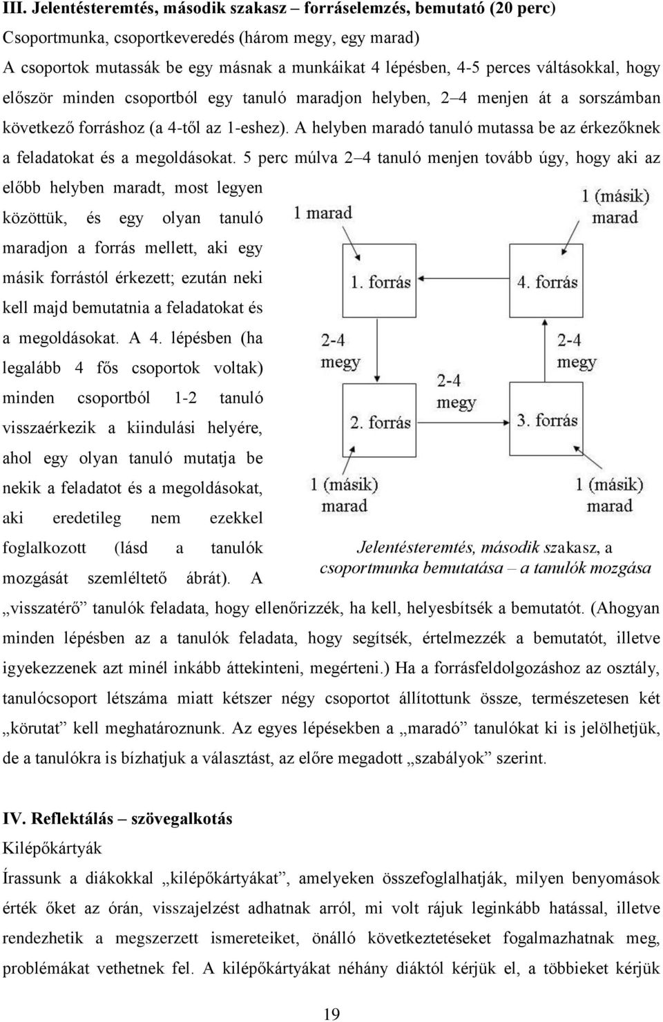 A helyben maradó tanuló mutassa be az érkezőknek a feladatokat és a megoldásokat.