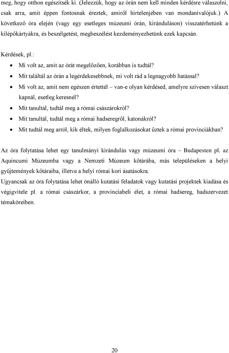 : Mi volt az, amit az órát megelőzően, korábban is tudtál? Mit találtál az órán a legérdekesebbnek, mi volt rád a legnagyobb hatással?