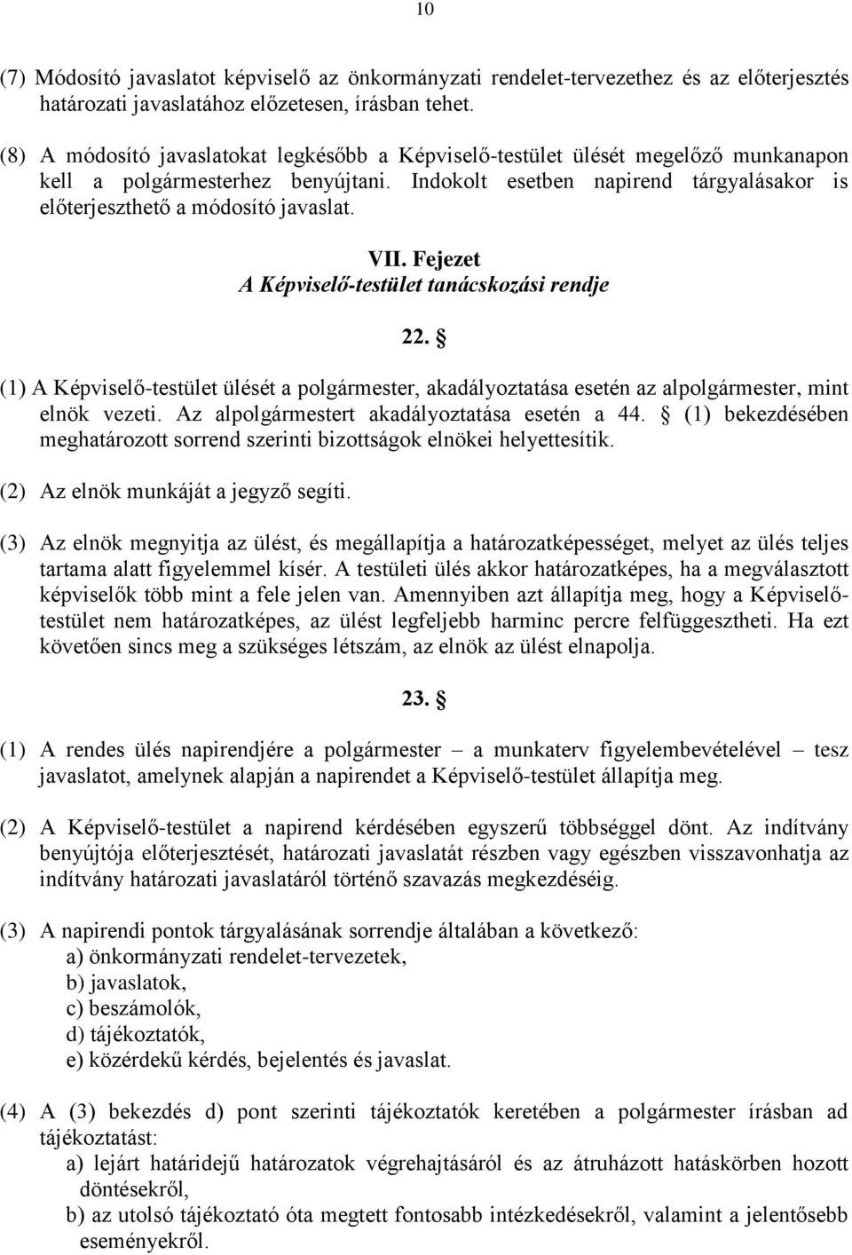 VII. Fejezet A Képviselő-testület tanácskozási rendje 22. (1) A Képviselő-testület ülését a polgármester, akadályoztatása esetén az alpolgármester, mint elnök vezeti.