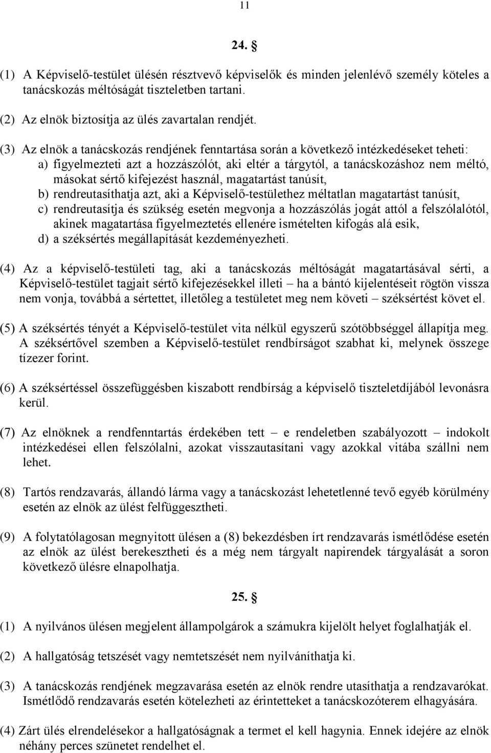 kifejezést használ, magatartást tanúsít, b) rendreutasíthatja azt, aki a Képviselő-testülethez méltatlan magatartást tanúsít, c) rendreutasítja és szükség esetén megvonja a hozzászólás jogát attól a