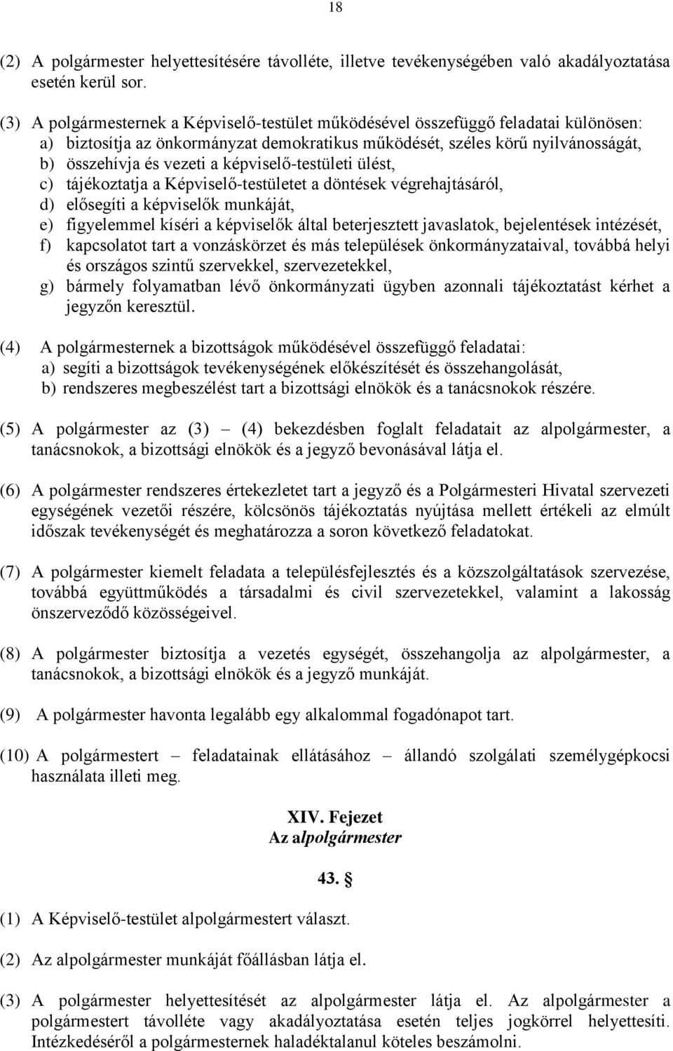 képviselő-testületi ülést, c) tájékoztatja a Képviselő-testületet a döntések végrehajtásáról, d) elősegíti a képviselők munkáját, e) figyelemmel kíséri a képviselők által beterjesztett javaslatok,