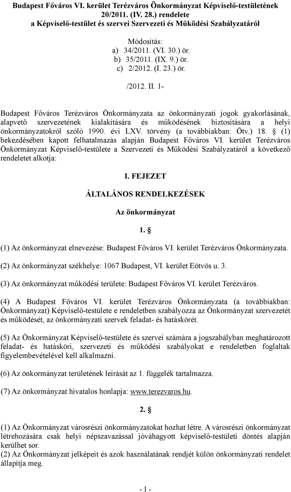 1- Budapest Főváros Terézváros Önkormányzata az önkormányzati jogok gyakorlásának, alapvető szervezetének kialakítására és működésének biztosítására a helyi önkormányzatokról szóló 1990. évi LXV.