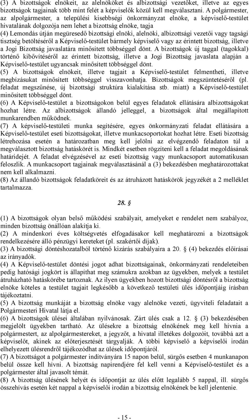 elnöki, alelnöki, albizottsági vezetői vagy tagsági tisztség betöltéséről a Képviselő-testület bármely képviselő vagy az érintett bizottság, illetve a Jogi Bizottság javaslatára minősített többséggel