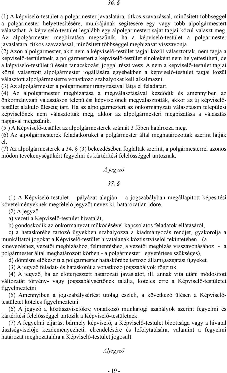 Az alpolgármester megbízatása megszűnik, ha a képviselő-testület a polgármester javaslatára, titkos szavazással, minősített többséggel megbízását visszavonja.