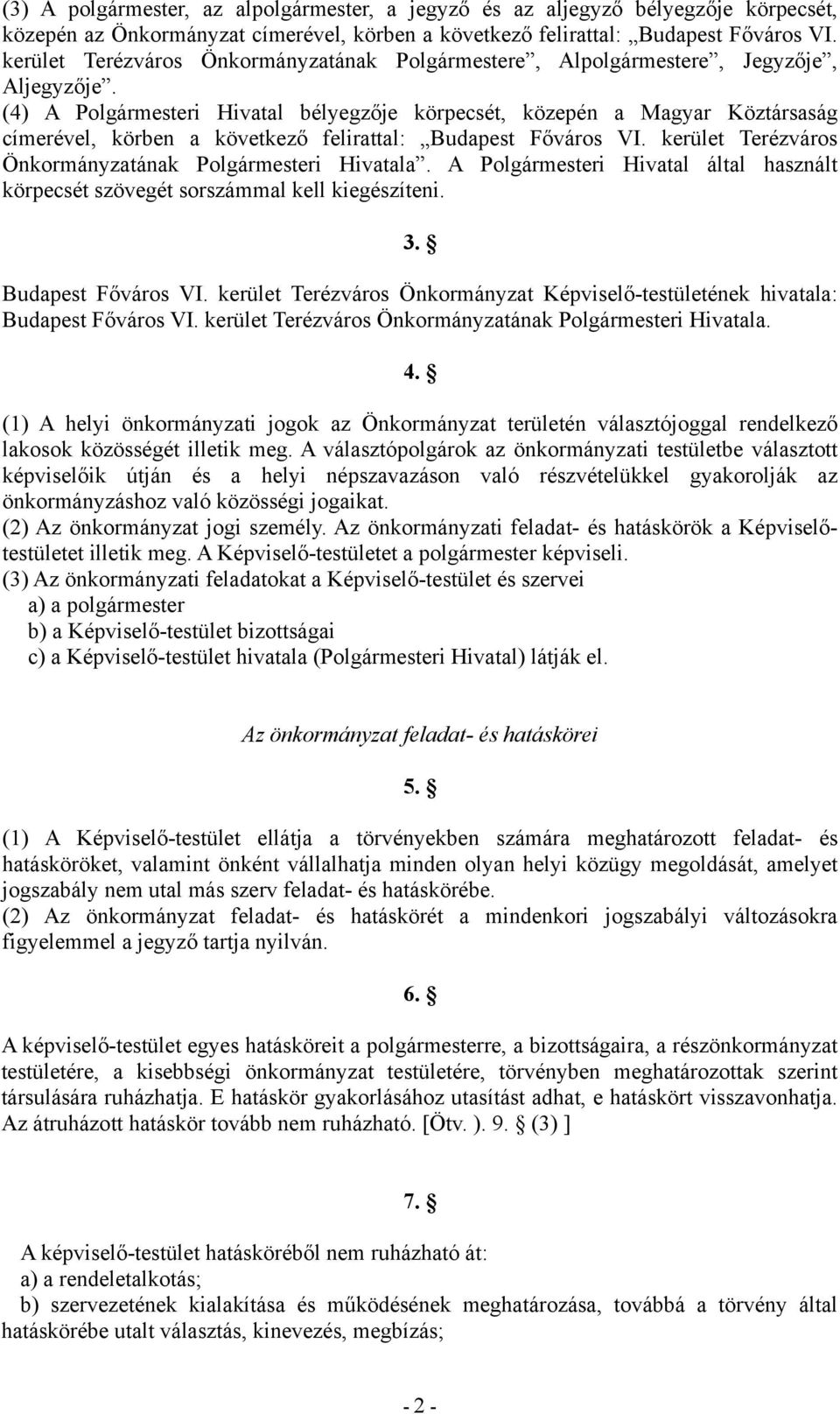 (4) A Polgármesteri Hivatal bélyegzője körpecsét, közepén a Magyar Köztársaság címerével, körben a következő felirattal: Budapest Főváros VI.