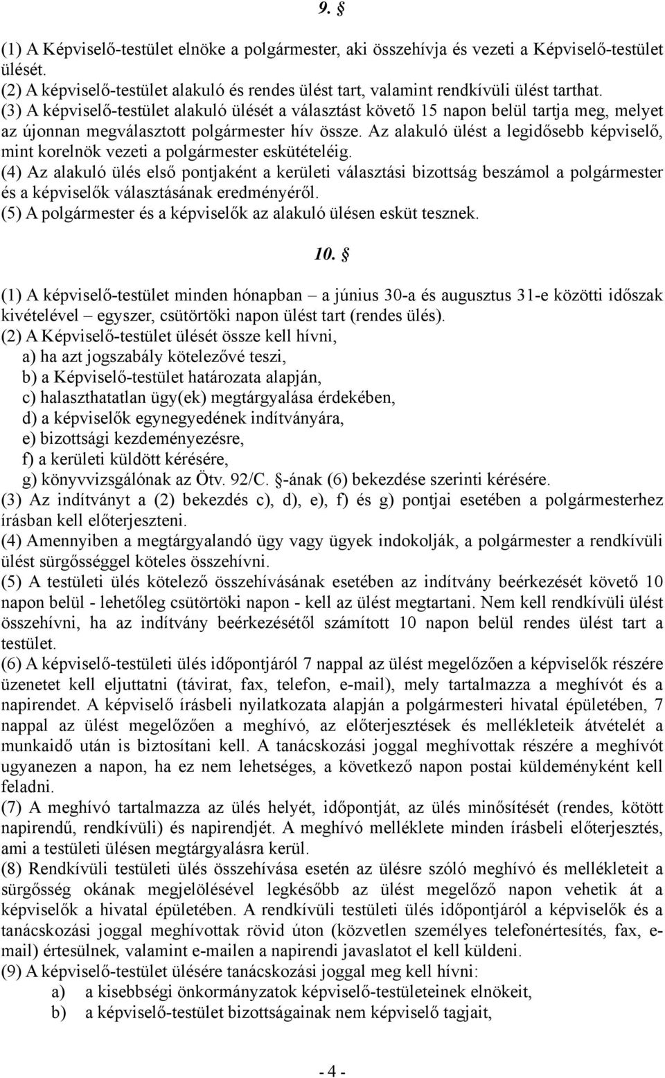 Az alakuló ülést a legidősebb képviselő, mint korelnök vezeti a polgármester eskütételéig.