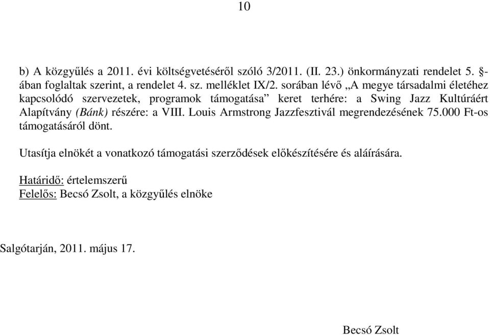 részére: a VIII. Louis Armstrong Jazzfesztivál megrendezésének 75.000 Ft-os támogatásáról dönt.