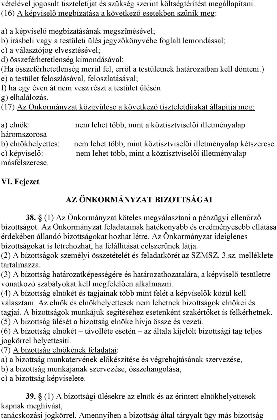 elvesztésével; d) összeférhetetlenség kimondásával; (Ha összeférhetetlenség merül fel, erről a testületnek határozatban kell dönteni.