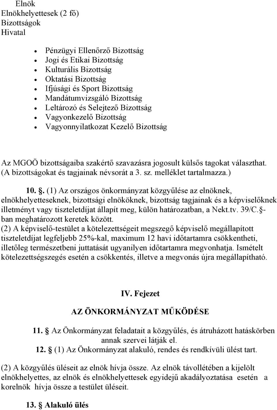 (A bizottságokat és tagjainak névsorát a 3. sz. melléklet tartalmazza.) 10.