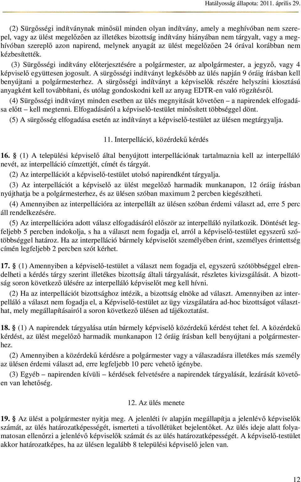 (3) Sürg sségi indítvány el terjesztésére a polgármester, az alpolgármester, a jegyz, vagy 4 képvisel együttesen jogosult.