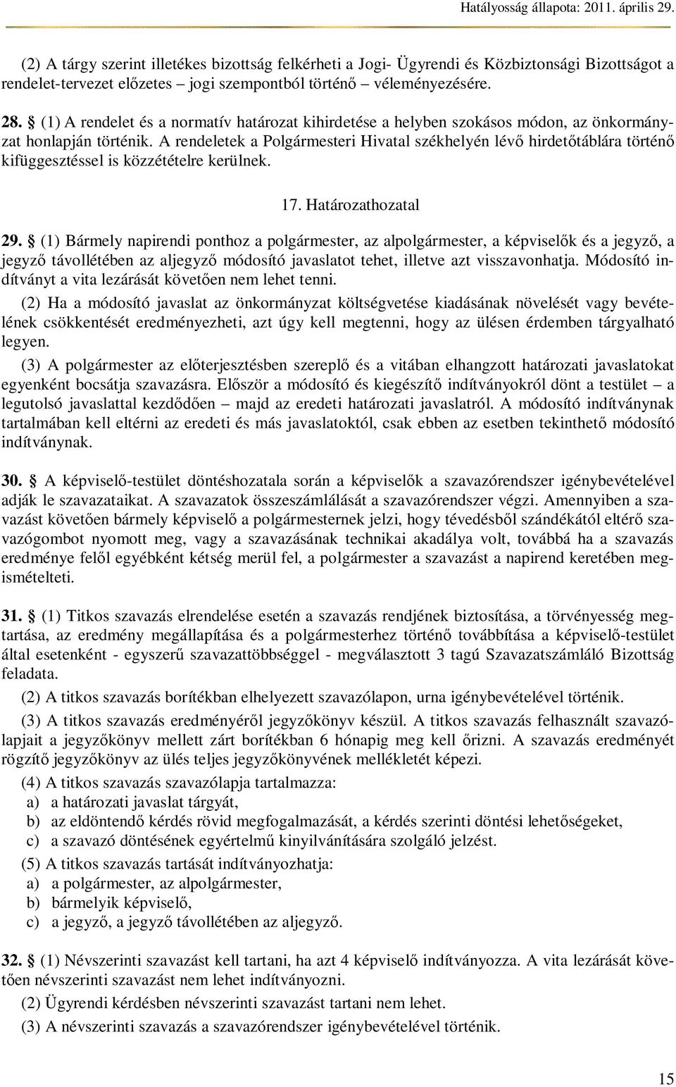 A rendeletek a Polgármesteri Hivatal székhelyén lév hirdet táblára történ kifüggesztéssel is közzétételre kerülnek. 17. Határozathozatal 29.