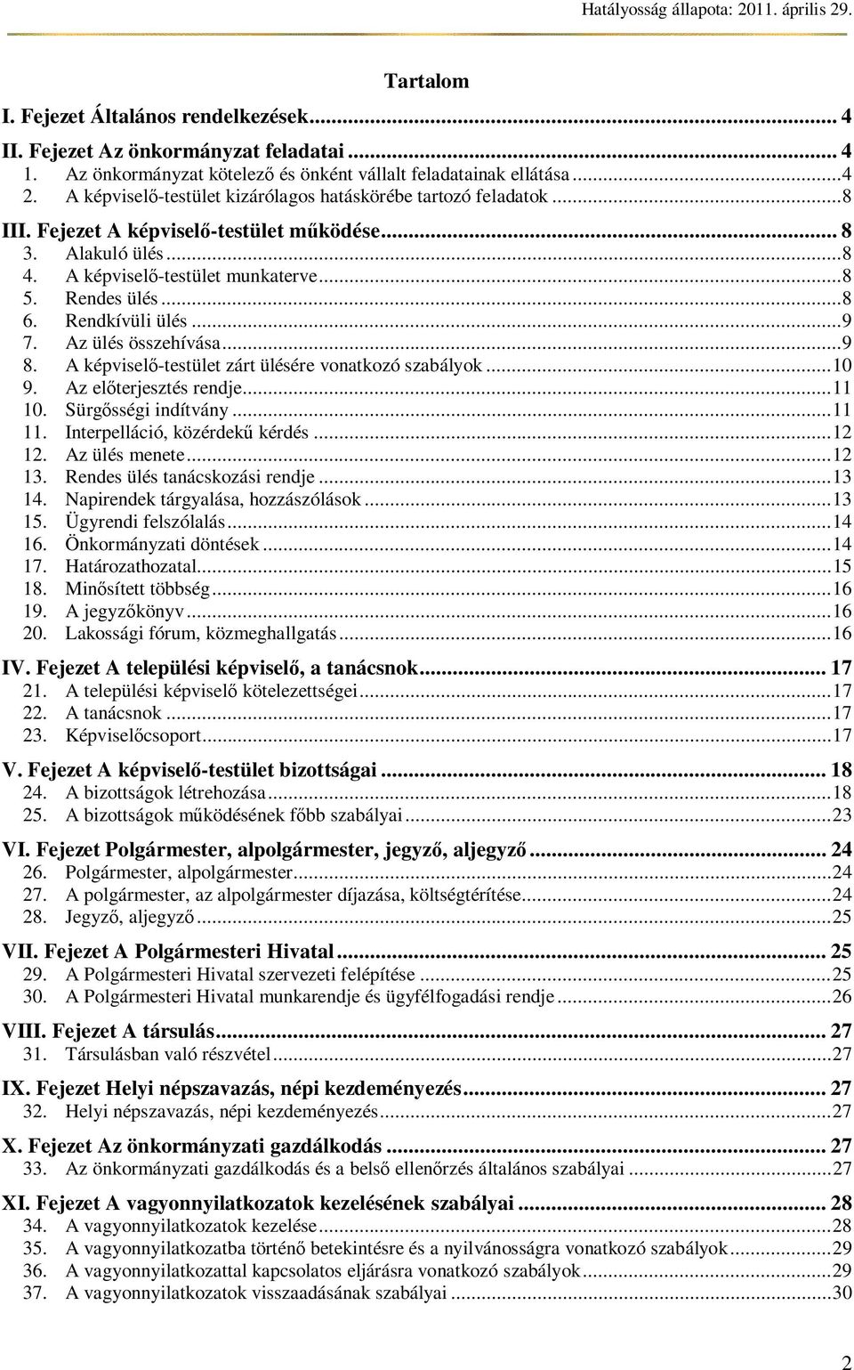 Rendkívüli ülés... 9 7. Az ülés összehívása... 9 8. A képvisel -testület zárt ülésére vonatkozó szabályok... 10 9. Az el terjesztés rendje... 11 10. Sürg sségi indítvány... 11 11.