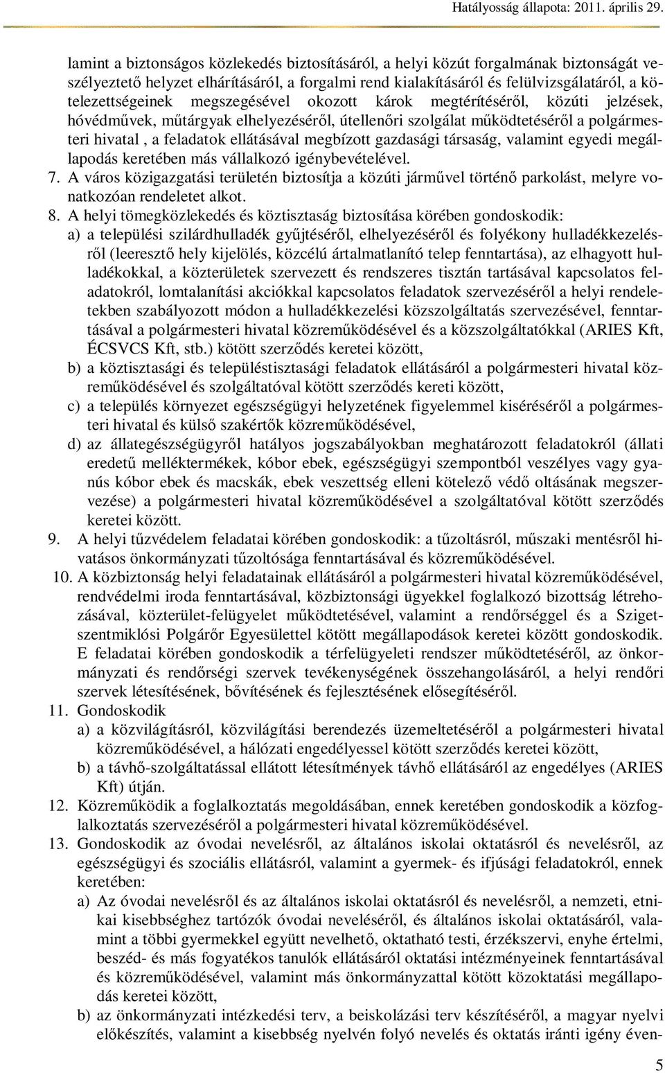 gazdasági társaság, valamint egyedi megállapodás keretében más vállalkozó igénybevételével. 7.