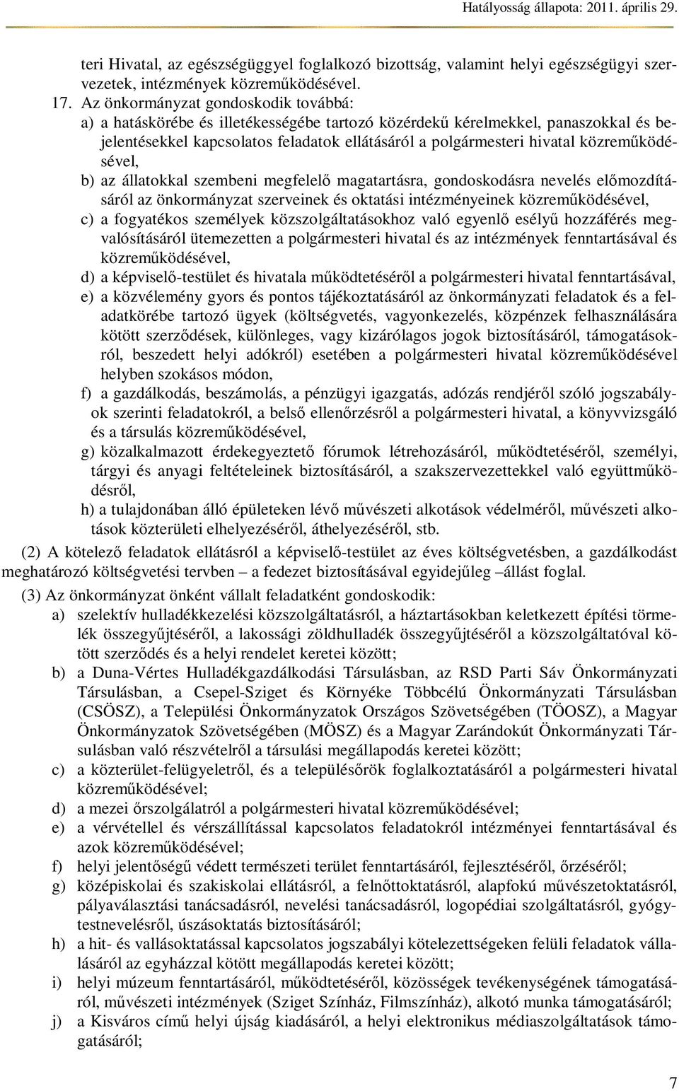 ködésével, b) az állatokkal szembeni megfelel magatartásra, gondoskodásra nevelés el mozdításáról az önkormányzat szerveinek és oktatási intézményeinek közrem ködésével, c) a fogyatékos személyek