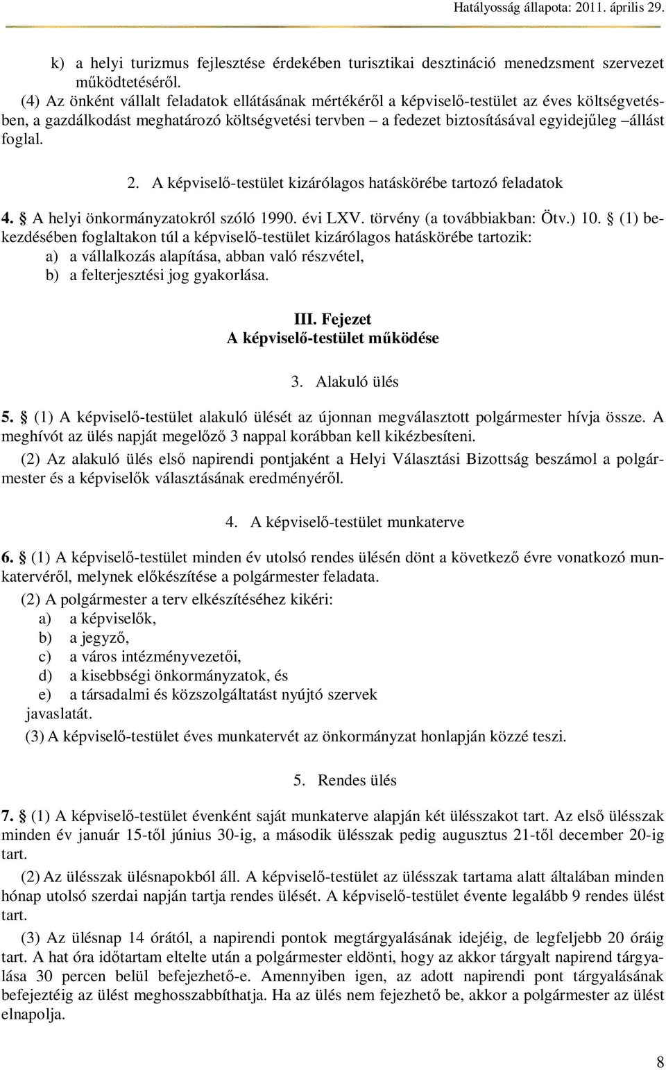 foglal. 2. A képvisel -testület kizárólagos hatáskörébe tartozó feladatok 4. A helyi önkormányzatokról szóló 1990. évi LXV. törvény (a továbbiakban: Ötv.) 10.