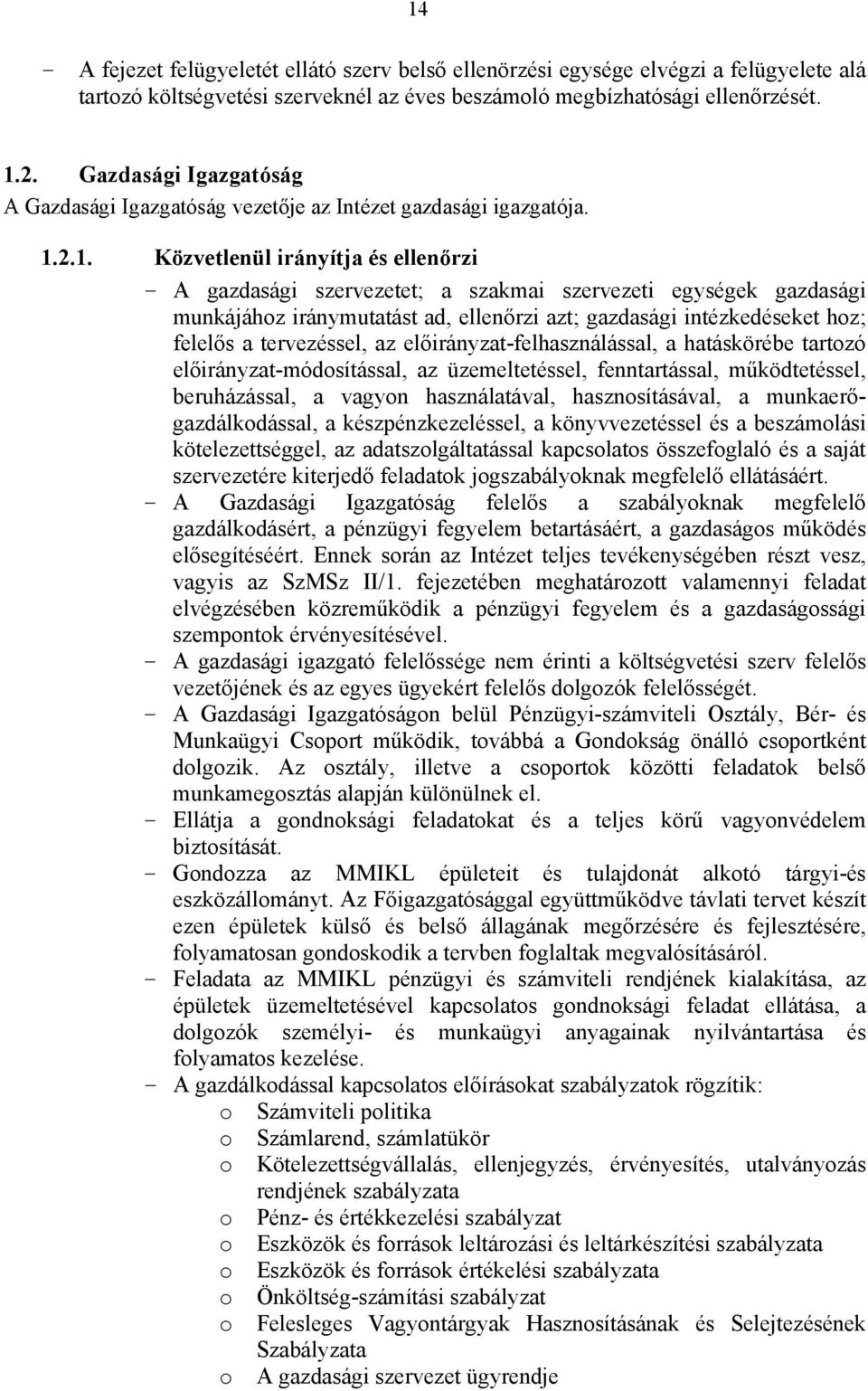 2.1. Közvetlenül irányítja és ellenőrzi - A gazdasági szervezetet; a szakmai szervezeti egységek gazdasági munkájához iránymutatást ad, ellenőrzi azt; gazdasági intézkedéseket hoz; felelős a