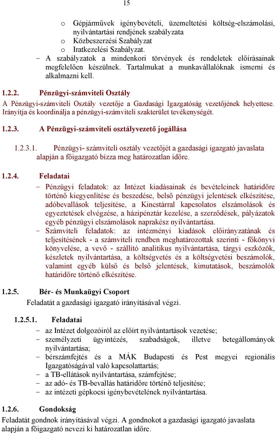 2. Pénzügyi-számviteli Osztály A Pénzügyi-számviteli Osztály vezetője a Gazdasági Igazgatóság vezetőjének helyettese. Irányítja és koordinálja a pénzügyi-számviteli szakterület tevékenységét. 1.2.3.