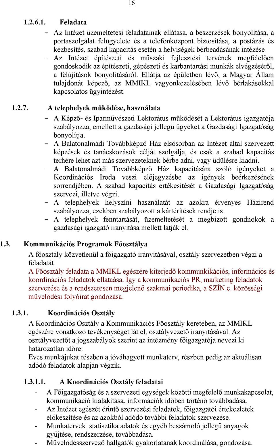 - Az Intézet építészeti és műszaki fejlesztési tervének megfelelően gondoskodik az építészeti, gépészeti és karbantartási munkák elvégzéséről, a felújítások bonyolításáról.