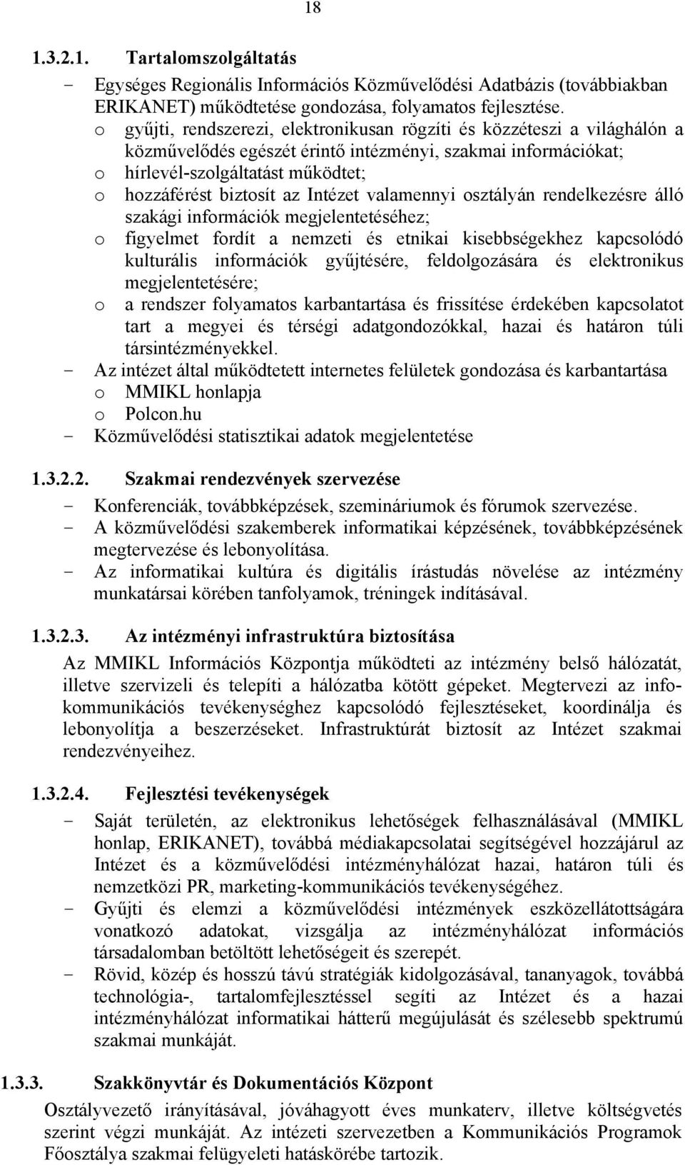 Intézet valamennyi osztályán rendelkezésre álló szakági információk megjelentetéséhez; o figyelmet fordít a nemzeti és etnikai kisebbségekhez kapcsolódó kulturális információk gyűjtésére,