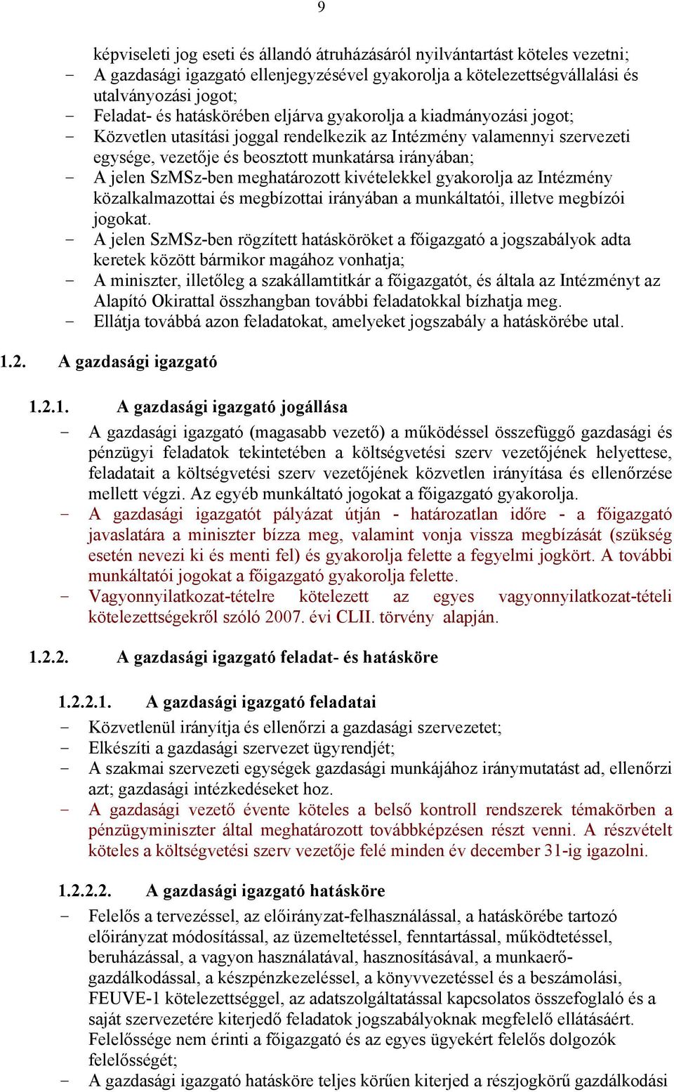 SzMSz-ben meghatározott kivételekkel gyakorolja az Intézmény közalkalmazottai és megbízottai irányában a munkáltatói, illetve megbízói jogokat.