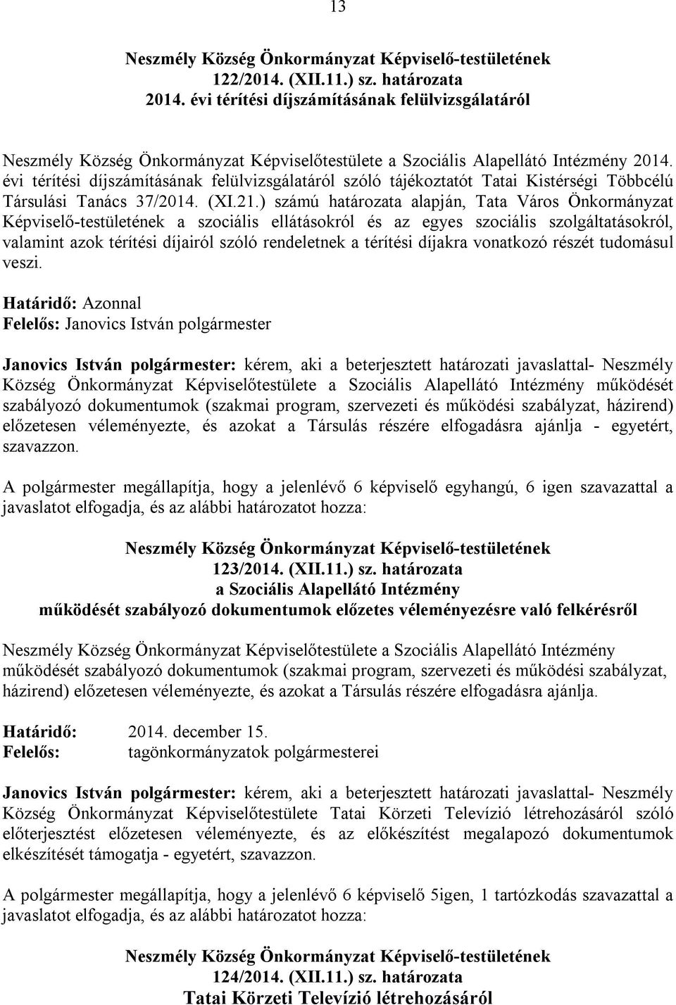 ) számú határozata alapján, Tata Város Önkormányzat Képviselő-testületének a szociális ellátásokról és az egyes szociális szolgáltatásokról, valamint azok térítési díjairól szóló rendeletnek a