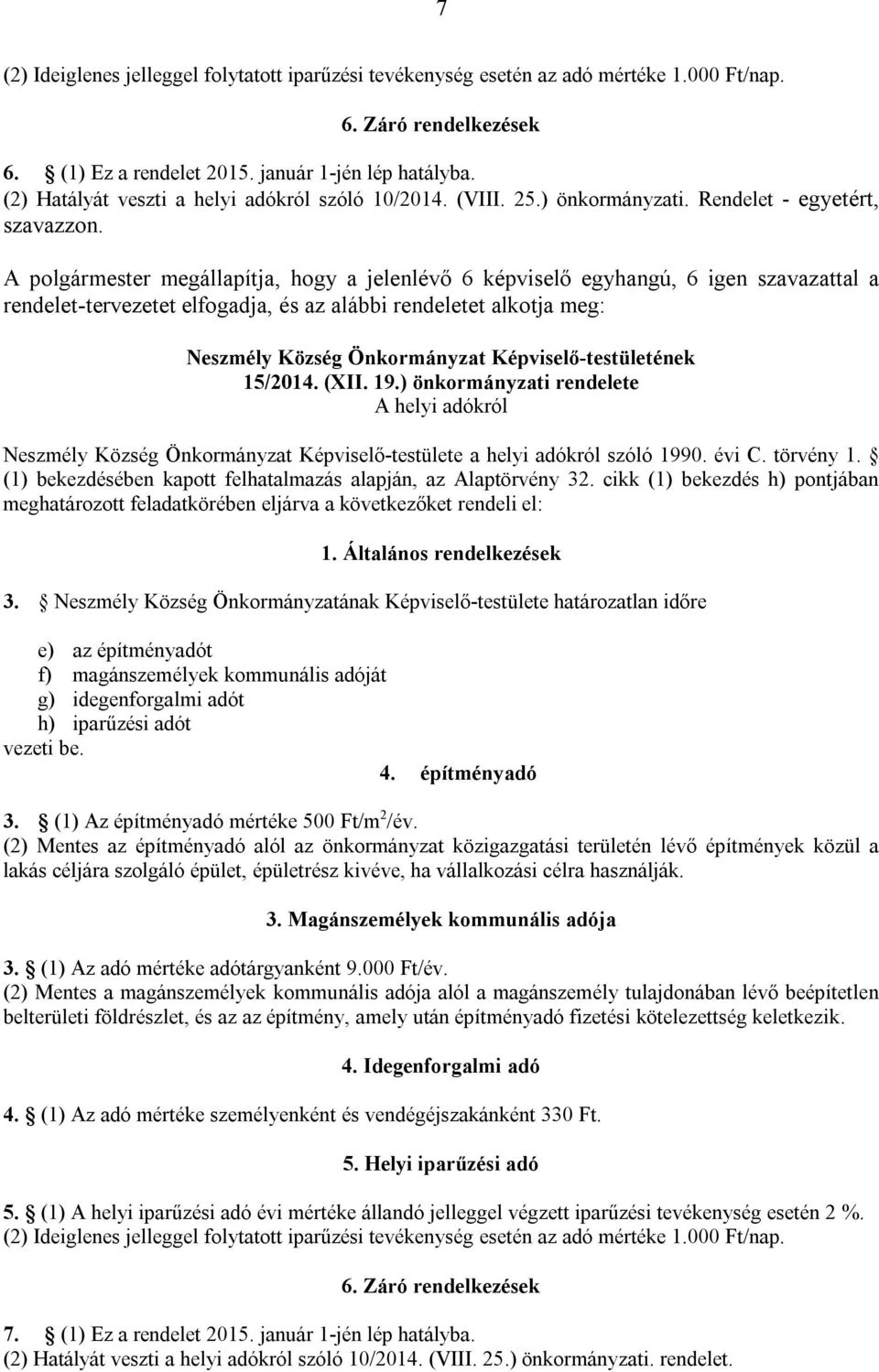 ) önkormányzati rendelete A helyi adókról Neszmély Község Önkormányzat Képviselő-testülete a helyi adókról szóló 1990. évi C. törvény 1.