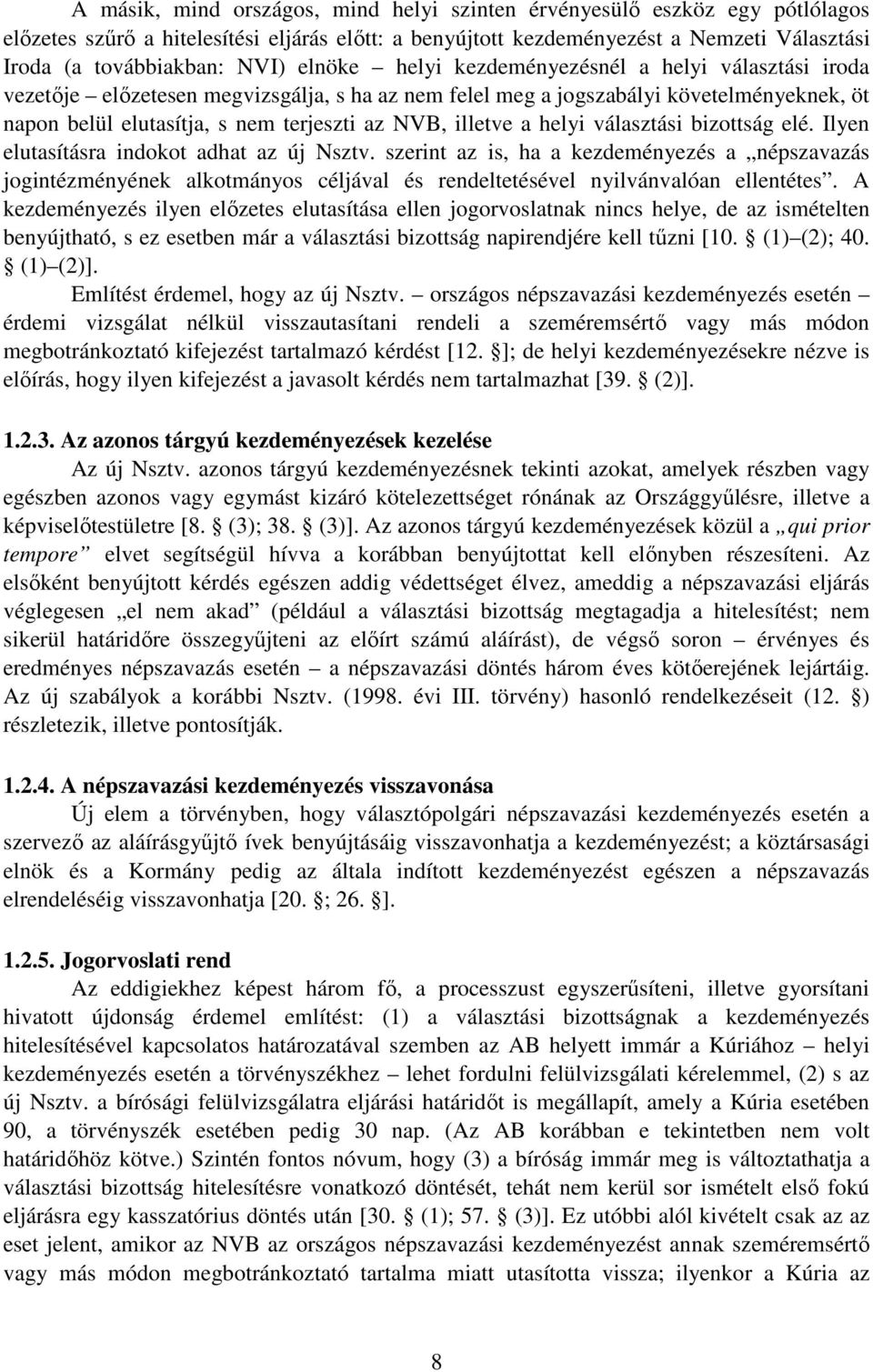 illetve a helyi választási bizottság elé. Ilyen elutasításra indokot adhat az új Nsztv.