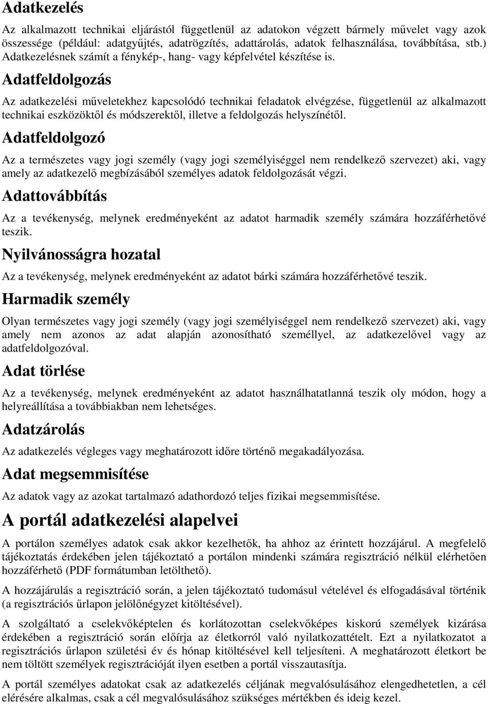 Adatfeldolgozás Az adatkezelési műveletekhez kapcsolódó technikai feladatok elvégzése, függetlenül az alkalmazott technikai eszközöktől és módszerektől, illetve a feldolgozás helyszínétől.