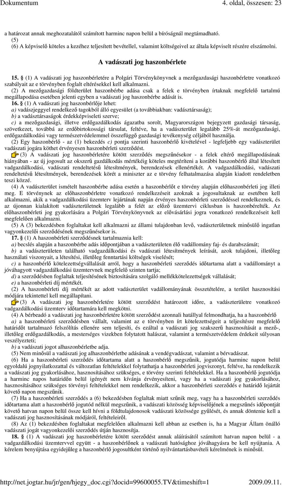 (1) A vadászati jog haszonbérletére a Polgári Törvénykönyvnek a mezıgazdasági haszonbérletre vonatkozó szabályait az e törvényben foglalt eltérésekkel kell alkalmazni.