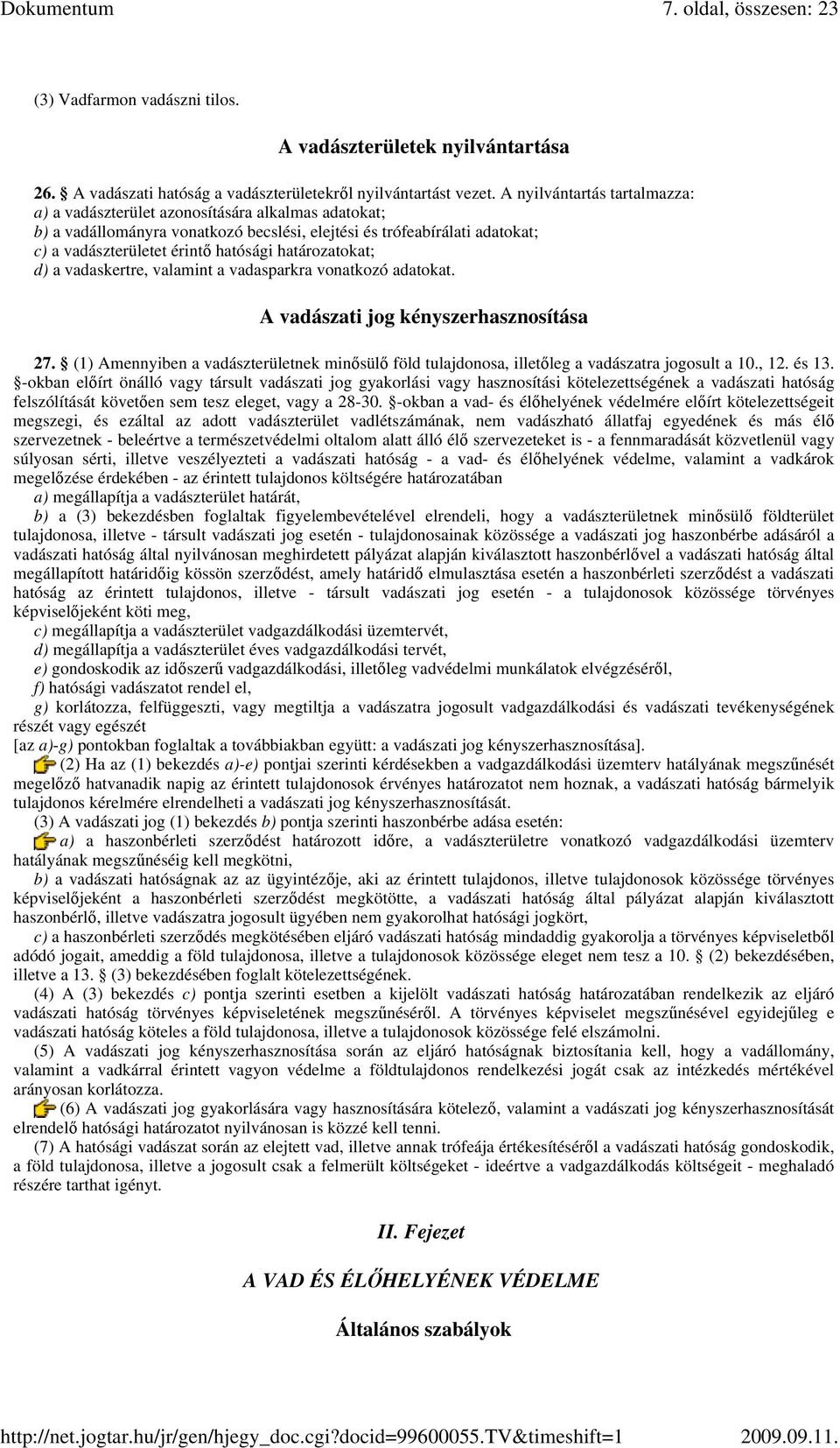 határozatokat; d) a vadaskertre, valamint a vadasparkra vonatkozó adatokat. A vadászati jog kényszerhasznosítása 27.