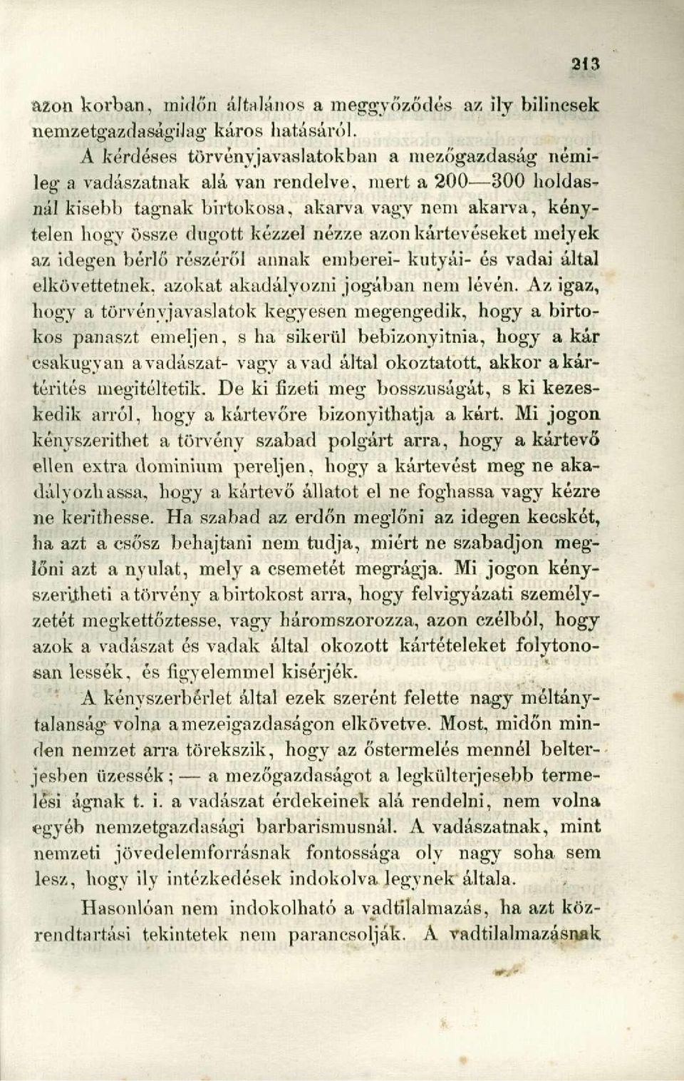 nézze azon kártevéseket melyek az idegen bérlő részéről annak emberei- kutyái- és vadai által elkövettetnek, azokat akadályozni jogában nem lévén.