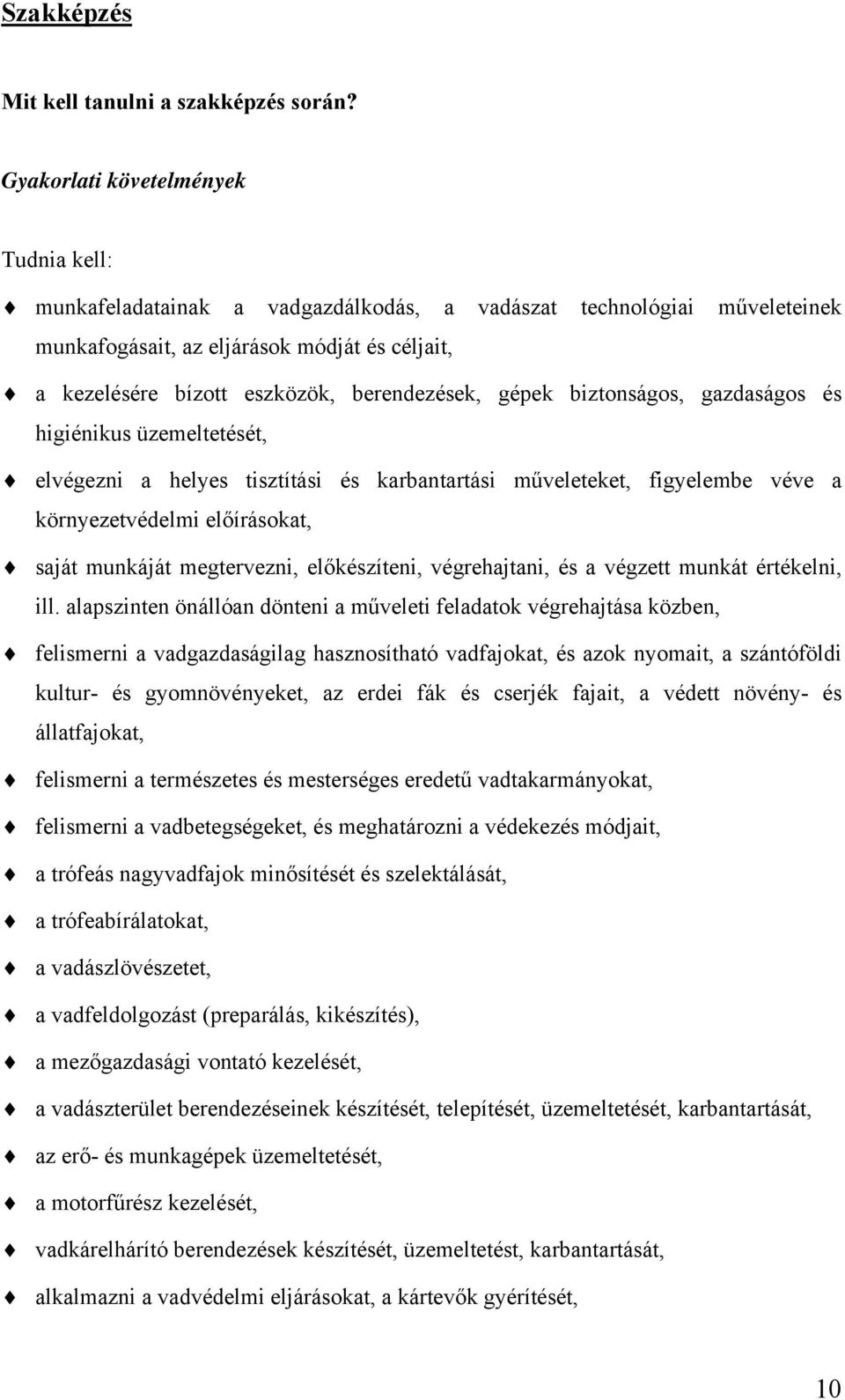 berendezések, gépek biztonságos, gazdaságos és higiénikus üzemeltetését, elvégezni a helyes tisztítási és karbantartási műveleteket, figyelembe véve a környezetvédelmi előírásokat, saját munkáját