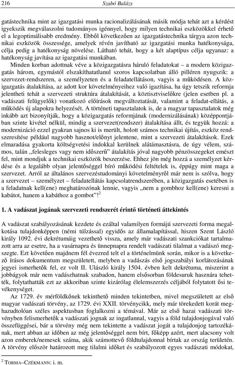 Ebből következően az igazgatástechnika tárgya azon technikai eszközök összessége, amelyek révén javítható az igazgatási munka hatékonysága, célja pedig a hatékonyság növelése.