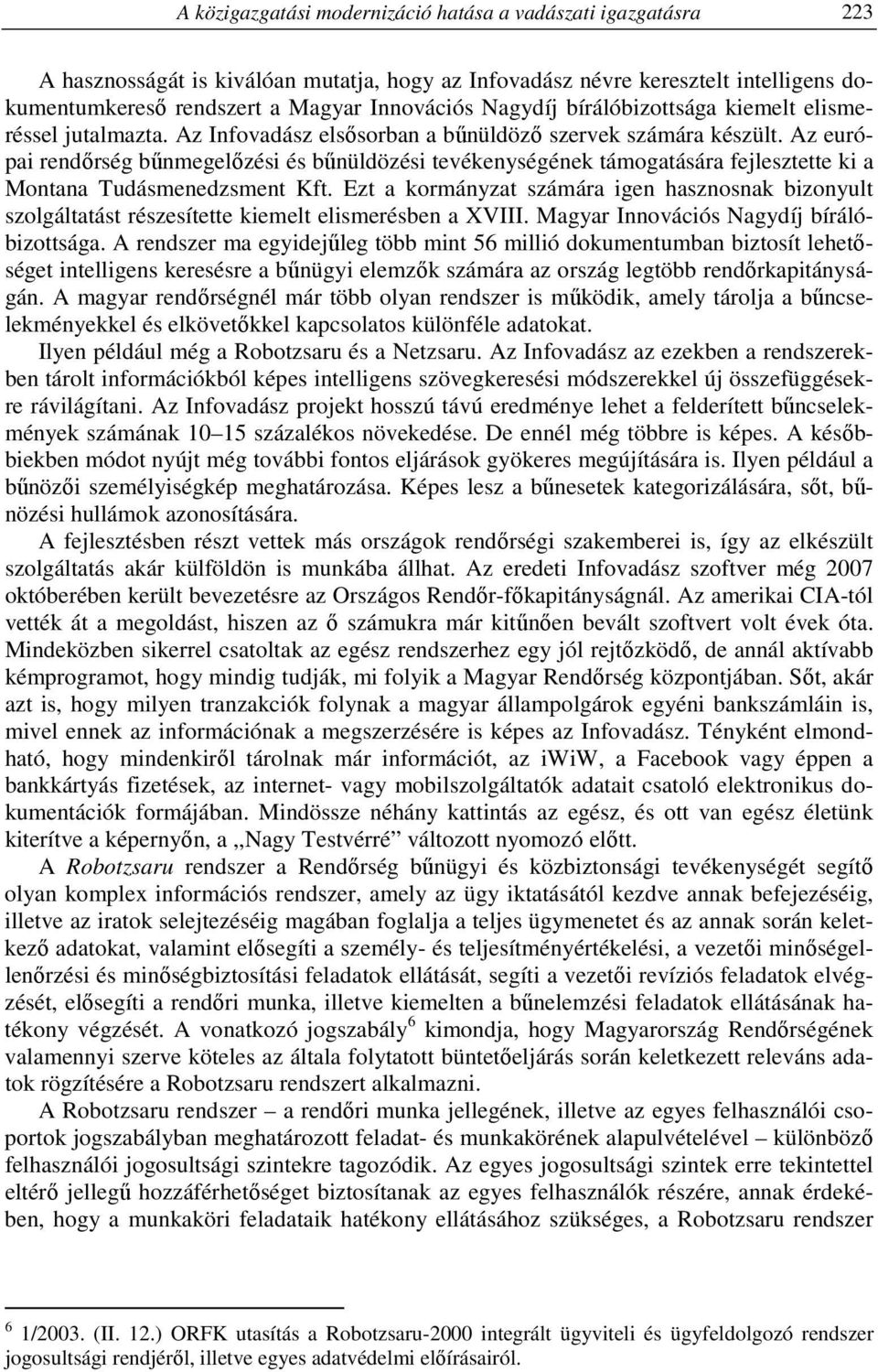 Az európai rendőrség bűnmegelőzési és bűnüldözési tevékenységének támogatására fejlesztette ki a Montana Tudásmenedzsment Kft.