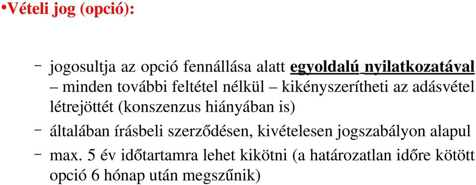 hiányában is) általában írásbeli szerződésen, kivételesen jogszabályon alapul max.