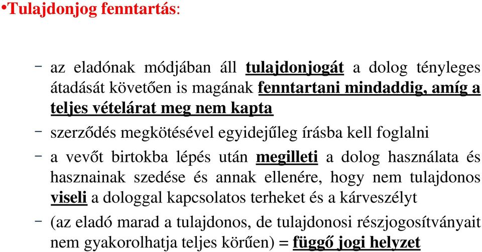 után megilleti a dolog használata és hasznainak szedése és annak ellenére, hogy nem tulajdonos viseli a dologgal kapcsolatos