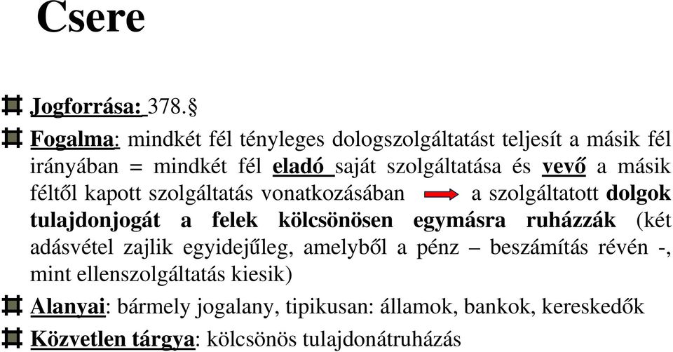 és vevő a másik féltől kapott szolgáltatás vonatkozásában a szolgáltatott dolgok tulajdonjogát a felek kölcsönösen