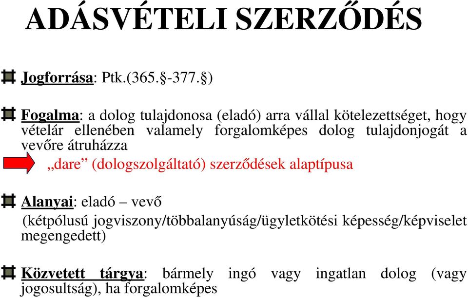 forgalomképes dolog tulajdonjogát a vevőre átruházza dare (dologszolgáltató) szerződések alaptípusa Alanyai: