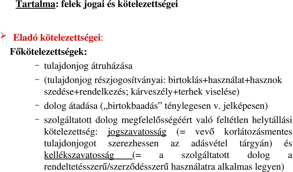 v. jelképesen) szolgáltatott dolog megfelelősségéért való feltétlen helytállási kötelezettség: jogszavatosság (= vevő korlátozásmentes