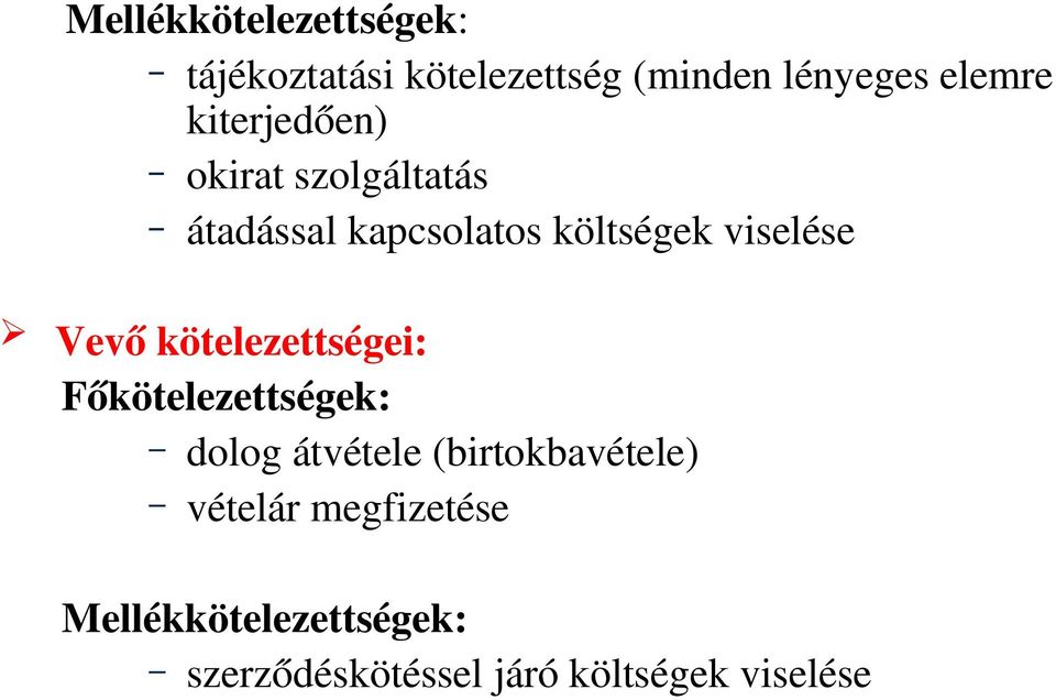 Vevő kötelezettségei: Főkötelezettségek: dolog átvétele (birtokbavétele)