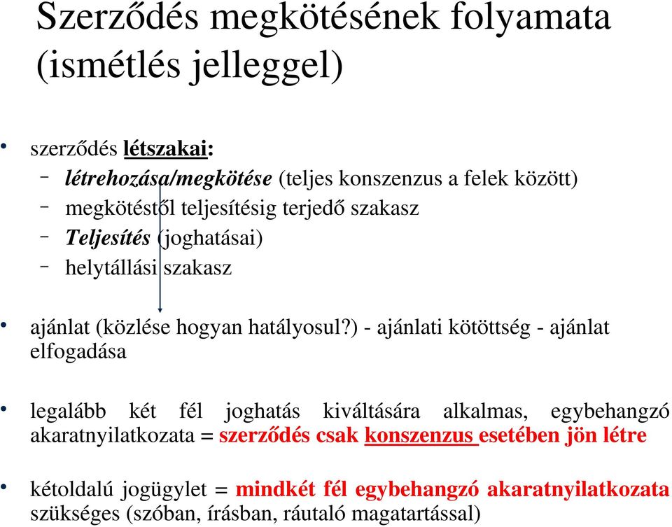 ) ajánlati kötöttség ajánlat elfogadása legalább két fél joghatás kiváltására alkalmas, egybehangzó akaratnyilatkozata = szerződés