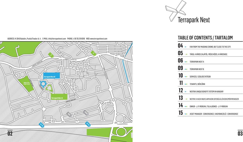 com Terrapark Next B 1 SZABADSÁG ÚT / SZABADSÁG STREET 1 BRETZFELD UTCA / BRETZFELD STREET TABLE OF CONTENTS / TARTALOM 04 05 06 09 10 11 FAR FROM THE MADDING CROWD, BUT CLOSE TO THE CITY.