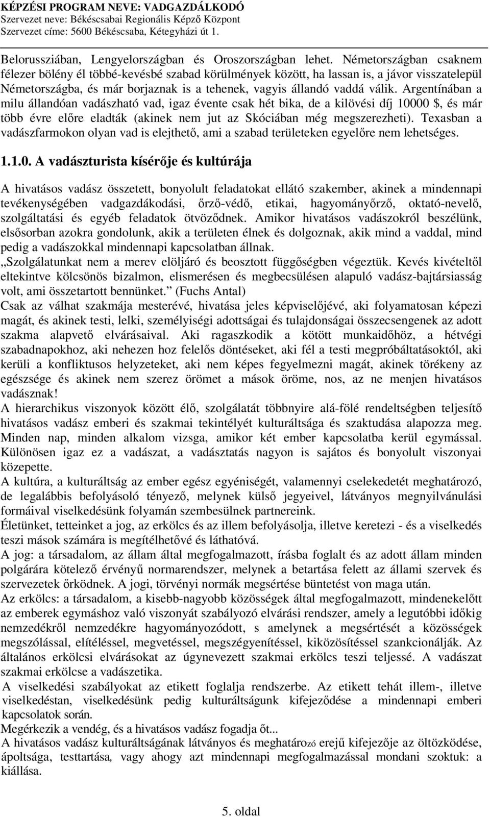 Argentínában a milu állandóan vadászható vad, igaz évente csak hét bika, de a kilövési díj 10000 $, és már több évre elre eladták (akinek nem jut az Skóciában még megszerezheti).